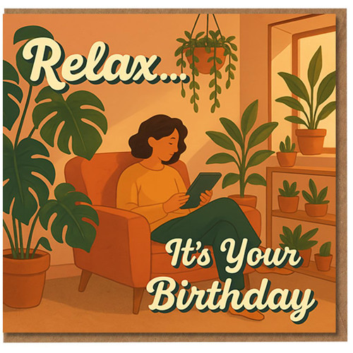 Relax... It's Your Birthday Card - Cosy Houseplant Illustration with Woman Reading - Heartfelt Birthday Card for Friends, Family or Colleagues