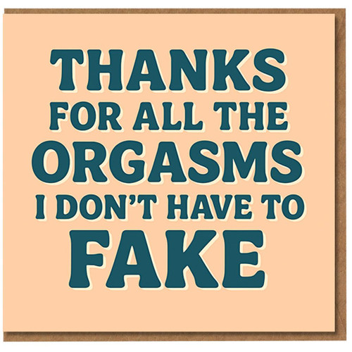 Rude Funny Anniversary Card for Partner - Thanks For All The Orgasms I Don't Have To Fake - Adult Humour Love Card for Boyfriend, Girlfriend, Husband or Wife