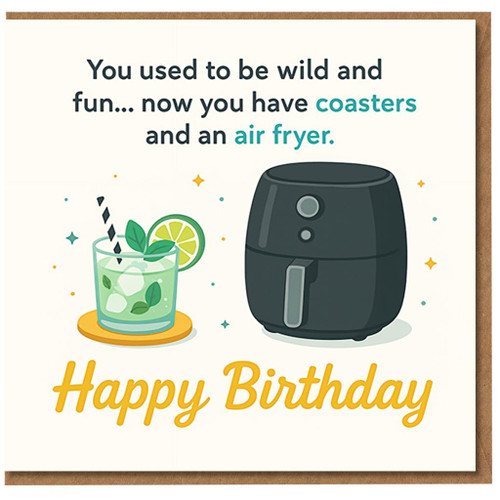 Funny Birthday Card - You used to be wild and fun... now you have coasters and an air fryer - Cocktail and Air Fryer Illustration - Humour for Friends, Him or Her