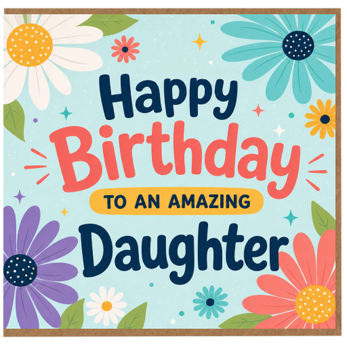 Daughter Birthday Card, Happy Birthday to an Amazing Daughter Card