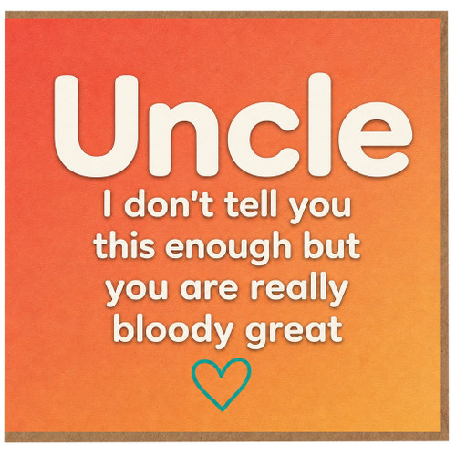 Uncle Card, I Don't Tell You This Enough But You Are Really Bloody Great Funny Appreciation Card