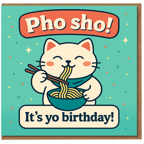 Funny Birthday Card - Cute Cat Noodles Pun - Pho sho! It's yo birthday! - For Friends, Him, Her, Foodies & Noodle Lovers