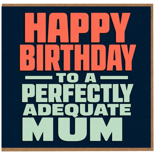 Mum Birthday Card, Happy Birthday to a Perfectly Adequate Mum