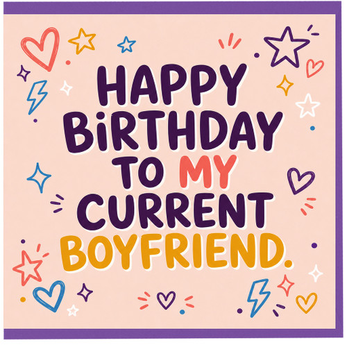 Boyfriend Birthday Card, Happy Birthday To My Current Boyfriend Card