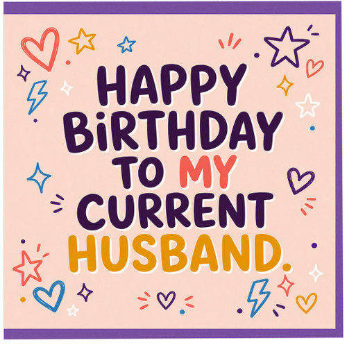 Husband Birthday Card, Happy Birthday to My Current Husband Card
