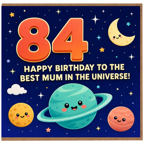84th Birthday Card for Mum, Happy Birthday to the Best Mum in the Universe