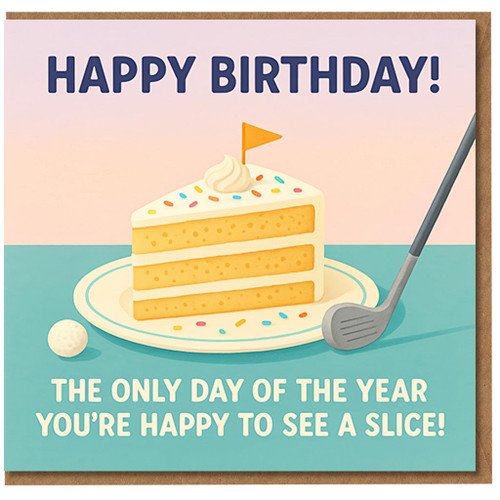Funny Golf Birthday Card - Cake Slice Pun, 'Happy Birthday! The only day of the year you’re happy to see a slice!' - For Golfer, Dad, Him or Friend