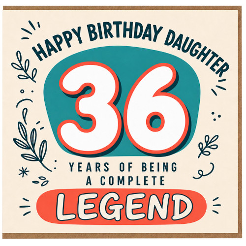 36th Birthday Daughter Card - Happy Birthday Daughter - Years of Being a Complete Legend