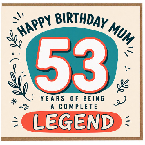 53rd Birthday Card for Mum, Happy Birthday Mum 53 Years of Being a Complete Legend Card
