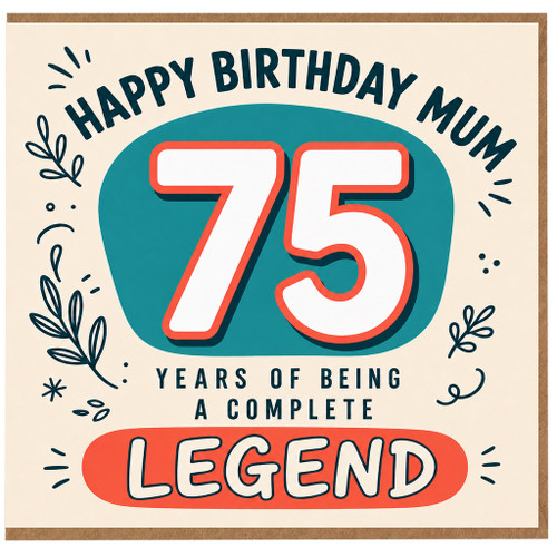 75th Birthday Card for Mum, Happy Birthday Mum 75 Years of Being a Complete Legend Card