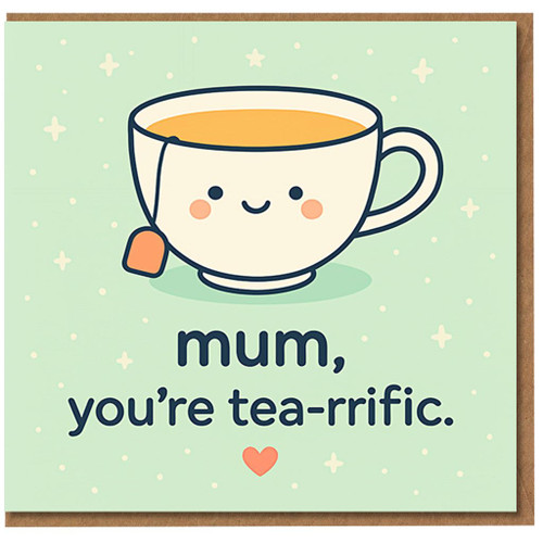 Mum You're Tea-rrific Funny Birthday Card - Cute Kawaii Teacup Pun for Mum