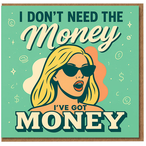 Funny Birthday Card - I Don't Need The Money, I've Got Money - Pop Art Woman with Sunglasses - Sassy Humour Greeting Card for Friends