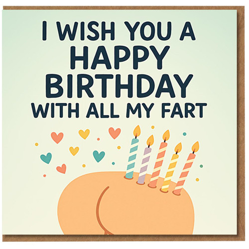 Rude Funny Birthday Card - Cheeky Bum with Candles - I Wish You a Happy Birthday With All My Fart - Hilarious Adult Humour