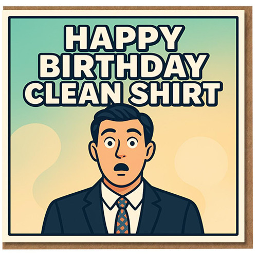 Funny Birthday Card for Him - 'Happy Birthday Clean Shirt' - Surprised Man in Suit, Retro Style Humour