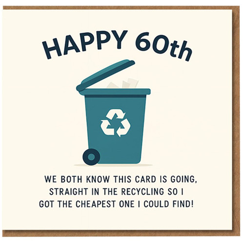 Funny 60th Birthday Card - Recycling Bin Joke - Happy 60th, We Both Know This Card Is Going Straight In The Recycling