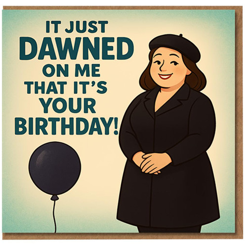 Funny Birthday Card - It Just Dawned On Me That It’s Your Birthday - Pun Humour with Woman in Beret and Balloon - For Friends, Family, Colleagues