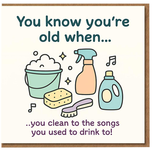 Funny Birthday Card - You Know You’re Old When You Clean to the Songs Used to Drink To - Cleaning Humour for Friends, Colleagues or Family