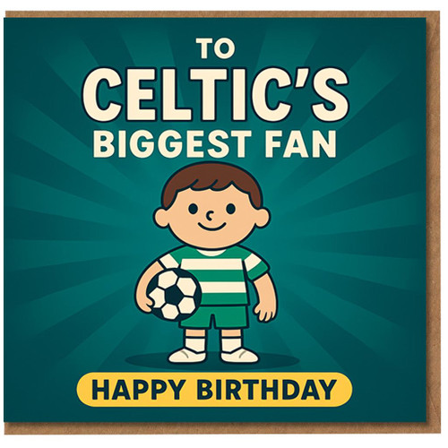 To Celtic's Biggest Fan Birthday Card - Cute Cartoon Footballer with Ball, Green Hoops Design, Happy Birthday Message for Supporters