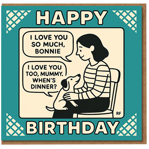 Happy Birthday Mum/Mummy Card from the Dog - Funny Cartoon with Speech Bubbles: 'I Love You So Much, Bonnie' and 'I Love You Too, Mummy. When's Dinner?'