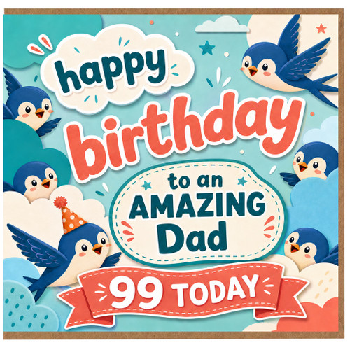 99th Birthday Card for Dad, Happy Birthday to an Amazing Dad Today