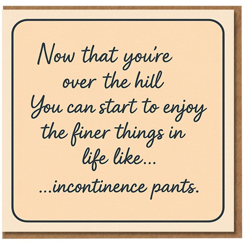 Funny Over the Hill Birthday Card - Now That You're Over the Hill... Incontinence Pants - Cheeky Ageing Humour for Friends and Family