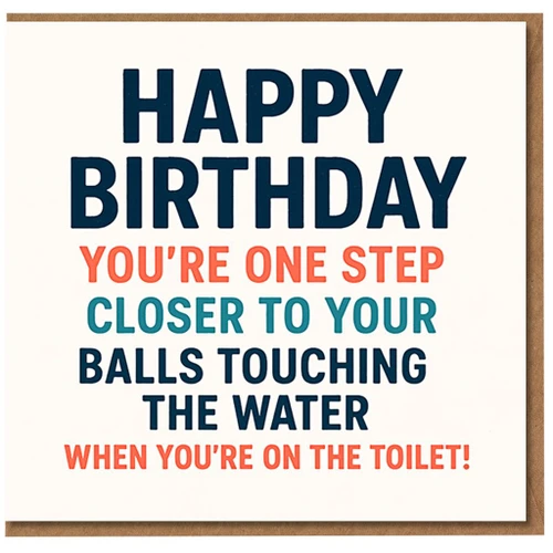 Funny Rude Birthday Card for Him - You're One Step Closer to Your Balls Touching the Water - Cheeky Joke Card for Men, Boyfriend, Husband, Brother, Mate