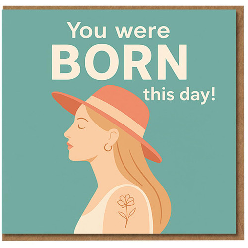 You Were Born This Day Birthday Card - Modern Illustration of Woman in Hat - Fun Quirky Greeting for Friends, Family or Colleagues