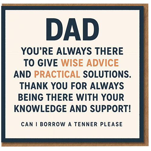 Funny Dad Birthday Card - You're Always There To Give Wise Advice And Practical Solutions - Thank You For Your Knowledge And Support - Can I Borrow A Tenner Please