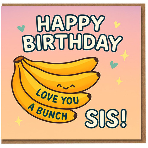 Cute Banana Pun Birthday Card for Sister - Happy Birthday Sis, Love You A Bunch