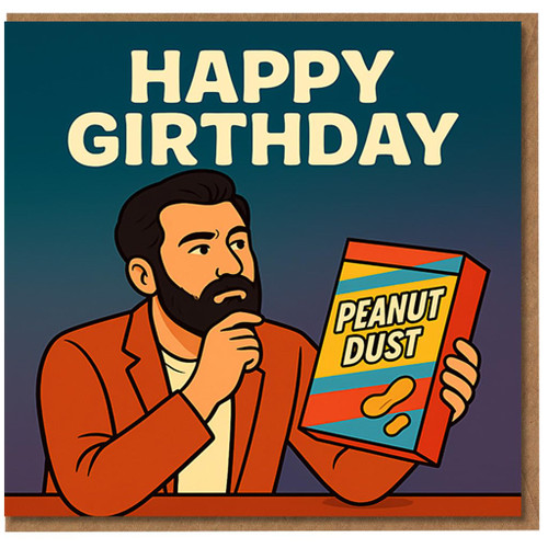 Funny Birthday Card - Happy Girthday Peanut Dust Cartoon - Humorous Pun Design for Friends, Colleagues or Family