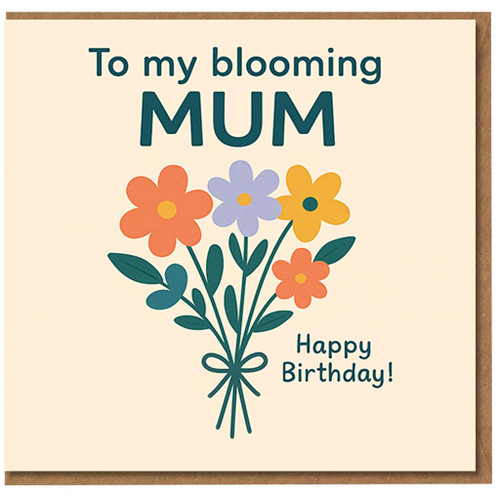 To My Blooming Mum Birthday Card - Colourful Floral Bouquet - Happy Birthday Mum Card