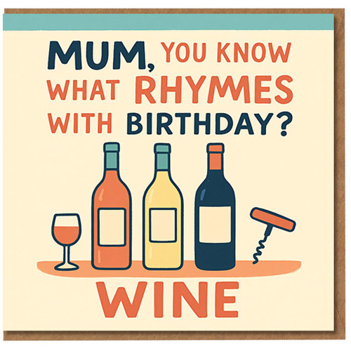 Funny Mum Birthday Card - Wine Joke with Bottles Illustration - 'Mum, you know what rhymes with birthday? WINE'