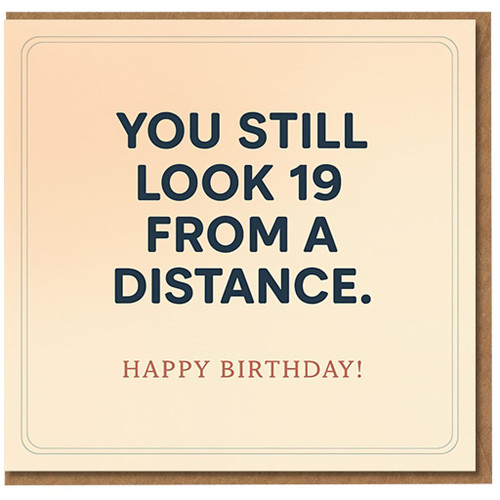 Funny Birthday Card - You Still Look 19 From a Distance - Humorous Minimalist Design for Friends, Family or Colleagues, Him or Her