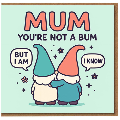 Funny Mum You're Not a Bum Card with Cute Gnome Hug - Mother's Day Card for Mum, Cheeky Humour