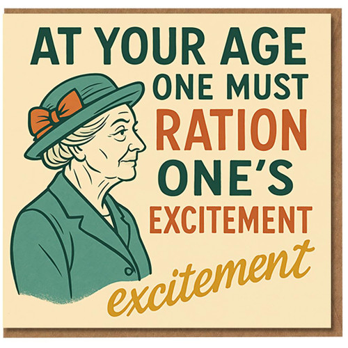 Funny Birthday Card - At Your Age One Must Ration One’s Excitement - Vintage Humour, Retro Lady Illustration, Ideal for Him, Her, Friends, Mum, Dad, Nan or Grandad