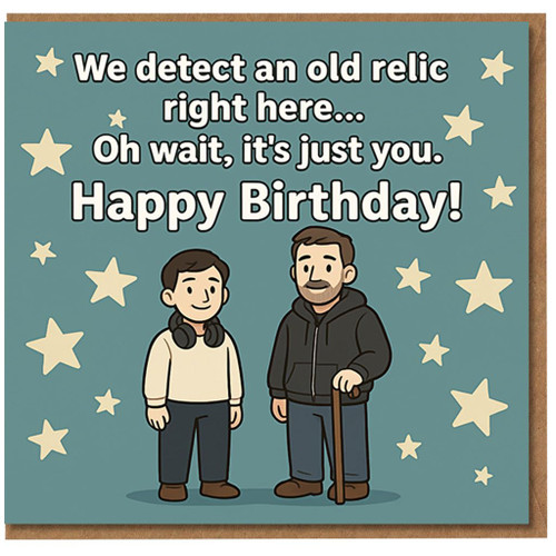 Funny Birthday Card - Old Relic Joke - 'We detect an old relic right here... Oh wait, it's just you. Happy Birthday!' - Cartoon young and older duo with stars - For him, dad, friend