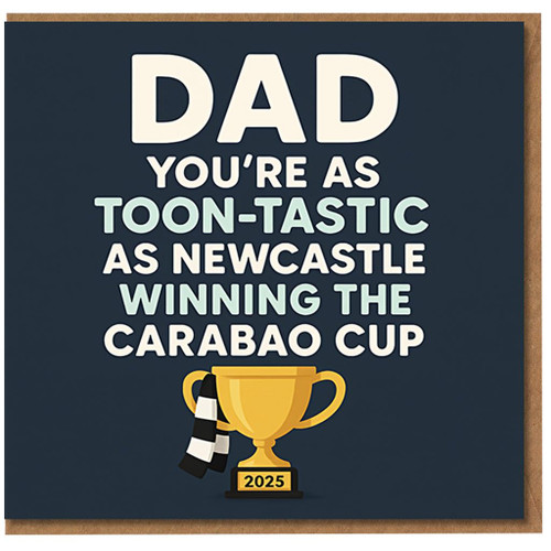 Dad Birthday Card - Toon-Tastic Newcastle Football Joke, Carabao Cup Trophy 2025 Design - Funny Card for Dad, Perfect for Toon/Geordie Fans