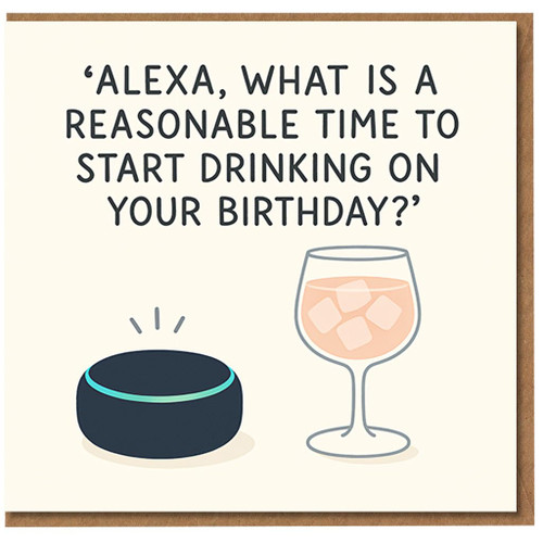 Funny Birthday Card - 'Alexa, What Is a Reasonable Time to Start Drinking on Your Birthday?' - Tech Speaker and Cocktail Illustration - Humour for Friends, Him or Her