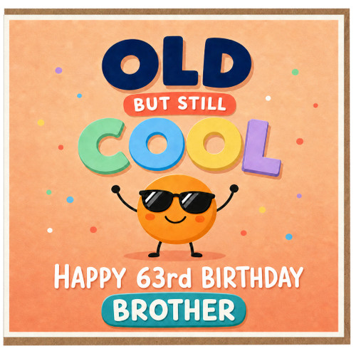 Brother 63rd Birthday Card, Old But Still Cool Funny Birthday Card