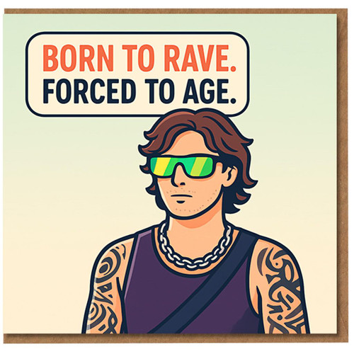 Born to Rave Forced to Age Funny Birthday Card - Raver Illustration, Clubbing Humour for Friends