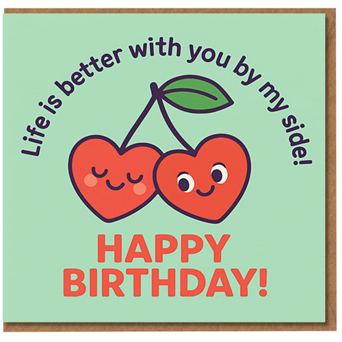 Cute Heart Cherries Birthday Card for Partner - 'Life is better with you by my side!' and 'HAPPY BIRTHDAY!' - Sweet Romantic Design