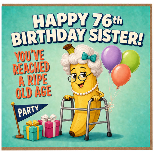 76th Birthday Sister Card, Funny Ripe Old Age Birthday Card