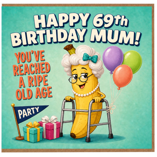 Mum 69th Birthday Card, Funny Ripe Old Age Birthday Card