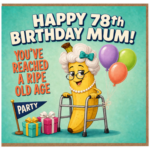 78th Birthday Card for Mum, Funny Happy 78th Birthday Mum Card, You’ve Reached a Ripe Old Age