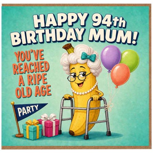 94th Birthday Card for Mum, Funny Birthday Card for Mum, You've Reached A Ripe Old Age