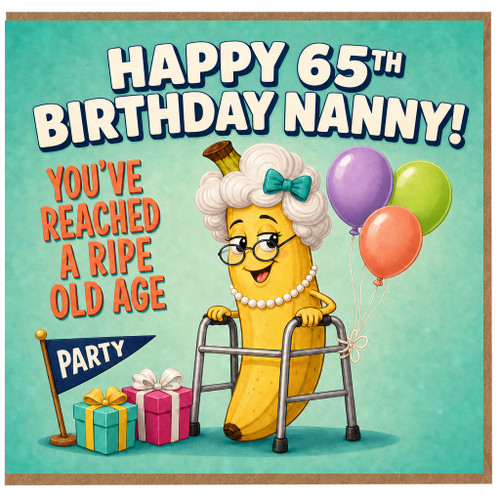 Nanny 65th Birthday Card, Funny Birthday Nanny Card, You've Reached A Ripe Old Age