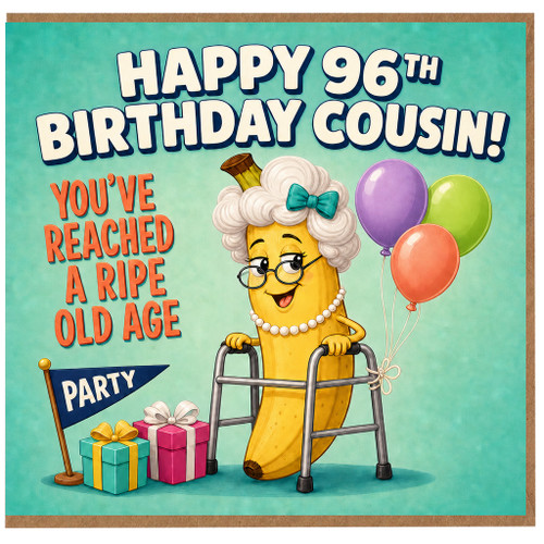 Cousin 96th Birthday Card, Funny Banana Cousin Birthday Card, You've Reached A Ripe Old Age Party Card