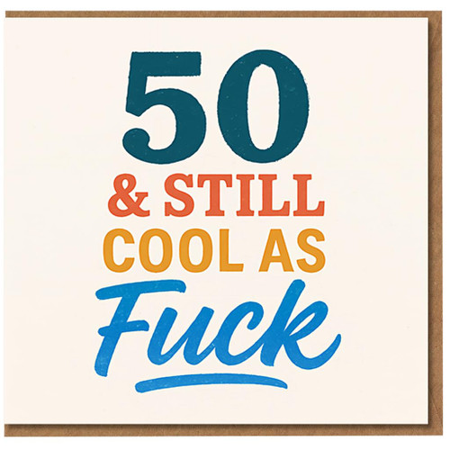 50th Birthday Card - 50 & Still Cool As F**k - Funny Rude Typographic Milestone Card