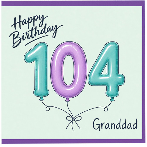 Granddad 104th Birthday Card