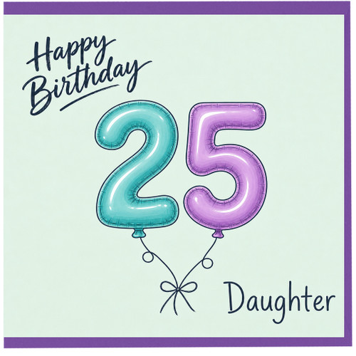 25th Birthday Daughter Card, Happy Birthday 25 Balloon Design